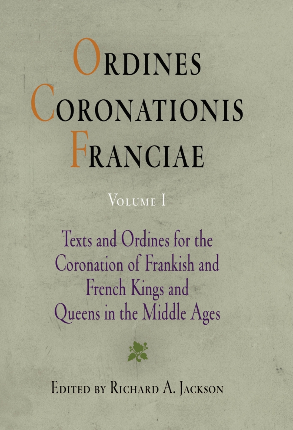 Ordines Coronationis Franciae, Volume 1 Texts and Ordines for the Coronation of Frankish and French Kings and Queens in the Middle Ages
