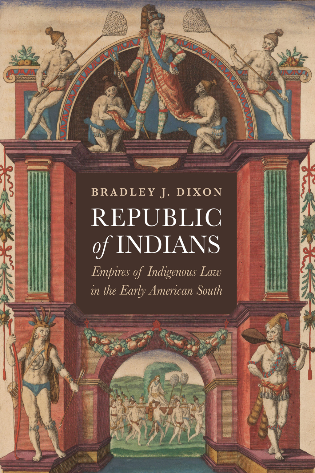 Republic of Indians Empires of Indigenous Law in the Early American South