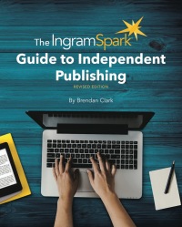 Imagen de portada: The IngramSpark Guide to Independent Publishing, Revised Edition 9781513261478