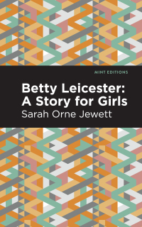Omslagafbeelding: Betty Leicester: A Story for Girls 9781513279886