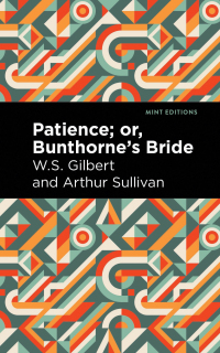 Cover image: Patience; Or, Bunthorne's Bride 9781513281438