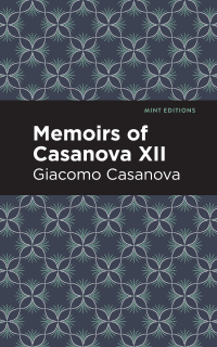 Cover image: Memoirs of Casanova Volume XII 9781513281940