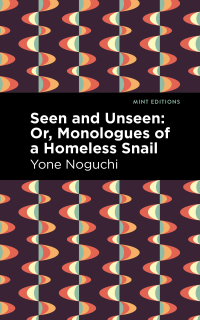 Cover image: Seen and Unseen: Or, Monologues of a Homeless Snail 9781513282497