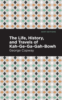 Cover image: The Life, History and Travels of Kah-Ge-Ga-Gah-Bowh 9781513283425