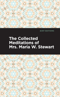 Imagen de portada: The Collected Meditations of Mrs. Maria W. Stewart 9781513290645
