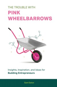Omslagafbeelding: The Trouble with Pink Wheelbarrows 9781513697819