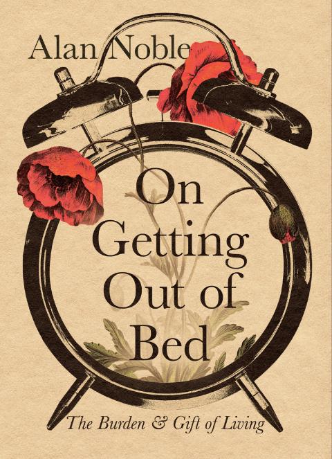 On Getting Out of Bed : The Burden and Gift of Living - FULL INSTANT DOWNLOAD | PDF DOCX EPUB