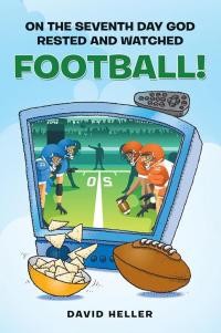 Cover image: On the Seventh Day God Rested and Watched Football! 9781514400302