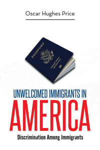 Imagen de portada: Unwelcomed Immigrants in America 9781514401309