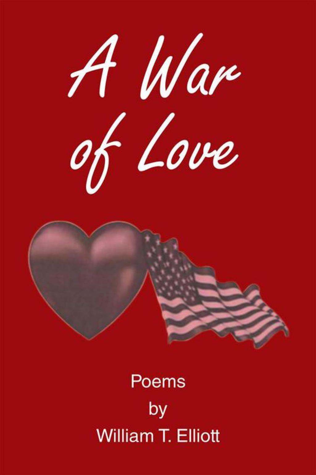 A War of Love Poems by William T. Elliott