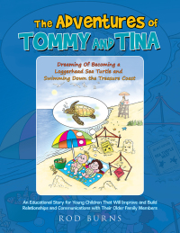 表紙画像: The Adventures of Tommy and Tina Dreaming of Becoming a Loggerhead Sea Turtle and Swimming Down the Treasure Coast 9781514405215