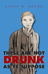Imagen de portada: These Are Not Drunk                                                                   as Ye                                                Suppose 9781514406151