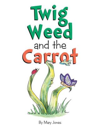 Cover image: Twig Weed and the Carrot 9781514407158