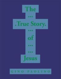 Cover image: The True Story of Jesus 9781514407325