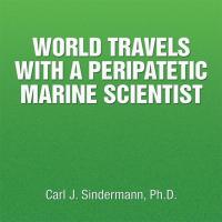 Imagen de portada: World Travels with a Peripatetic Marine Scientist 9781514410219