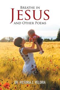 Cover image: Breathe in Jesus and Other Poems 9781514413968