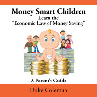 Cover image: Money Smart Children Learn the “Economic Law of Money Saving 9781514414804
