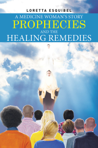 Omslagafbeelding: A Medicine Woman's Story, Prophecies and the Healing Remedies 9781514415306