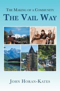 Cover image: The Making of a Community – the Vail Way 9781514415528