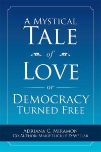Cover image: A Mystical Tale of Love or Democracy Turned Free 9781514416396