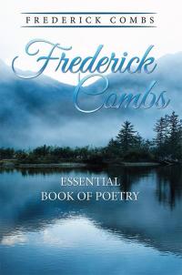 Cover image: Frederick Combs Essential Book of Poetry 9781514417041