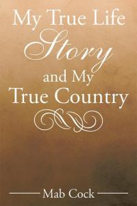 Imagen de portada: My True Life Story and My True Country 9781514417737