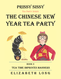 Titelbild: Prissy Sissy Tea Party Series Book 2 the Chinese New Year Tea Party Tea Time Improves Manners 9781514421758