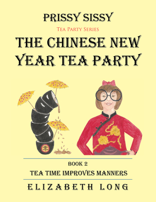 Imagen de portada: Prissy Sissy Tea Party Series Book 2 the Chinese New Year Tea Party Tea Time Improves Manners 9781514421758