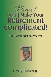 表紙画像: Please! Don’T Make Your  Retirement Complicated! 9781514422663