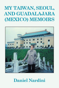 Cover image: My Taiwan, Seoul, and Guadalajara (Mexico) Memoirs 9781514424728