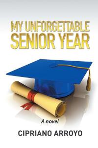 Cover image: My Unforgettable Senior Year 9781514429761