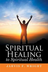 Cover image: Spiritual Healing to Spiritual Health 9781514431139