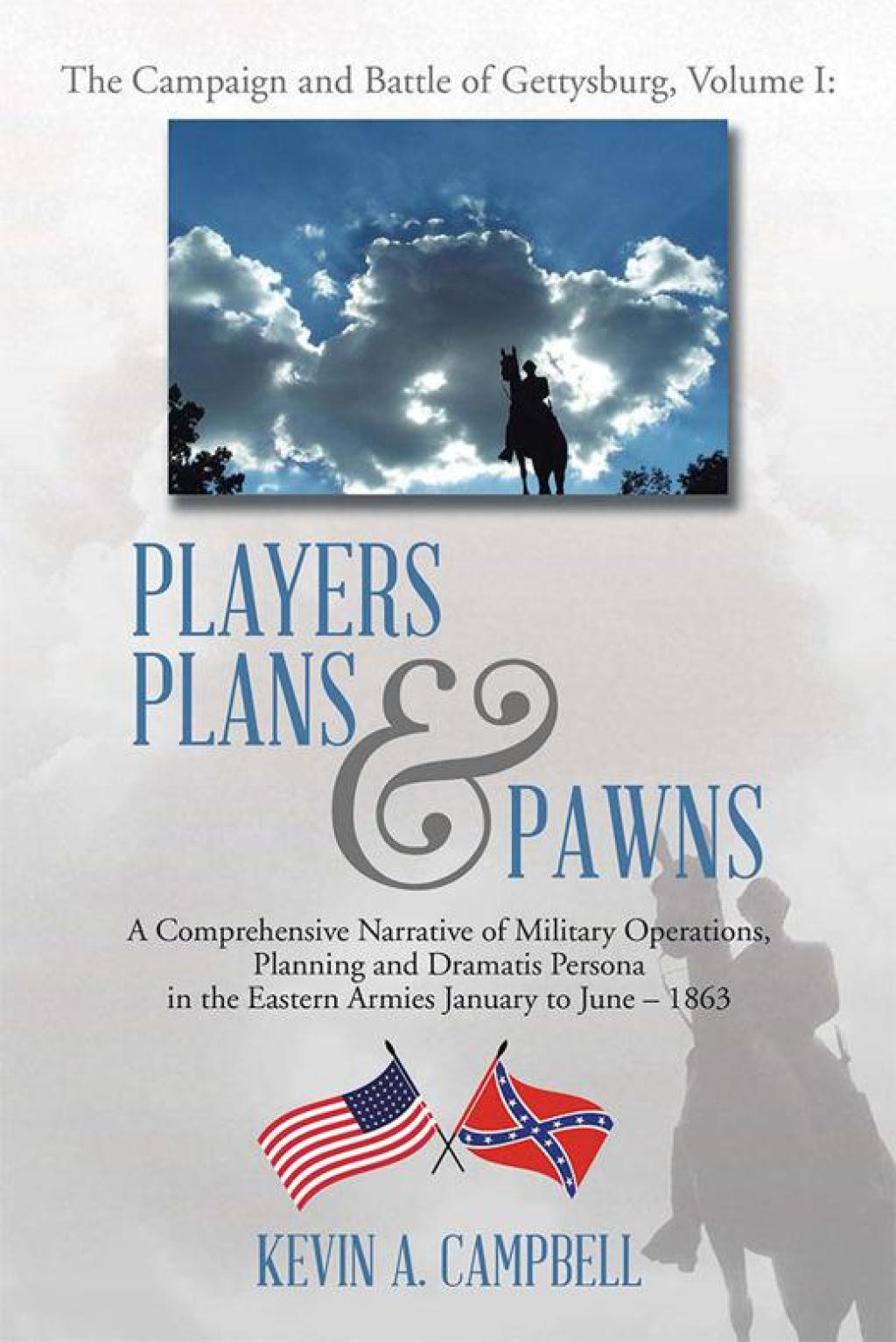 Players Plans & Pawns A Comprehensive Narrative of Military Operations, Planning and Dramatis Persona in the Eastern Armies January to June – 1863
