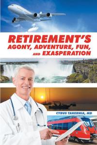 Imagen de portada: Retirement’S Agony, Adventure, Fun, and Exasperation 9781514432761