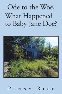 Cover image: Ode to the Woe, What Happened to Baby Jane Doe? 9781514433027