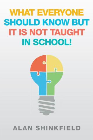 Cover image: What Everyone Should  Know but It Is Not Taught in School! 9781514440827
