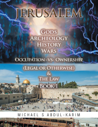 Imagen de portada: Jerusalem Gods Archeology History Wars Occupation Vs Ownership (Legal or Otherwise) & the Law Book 1 9781514444115