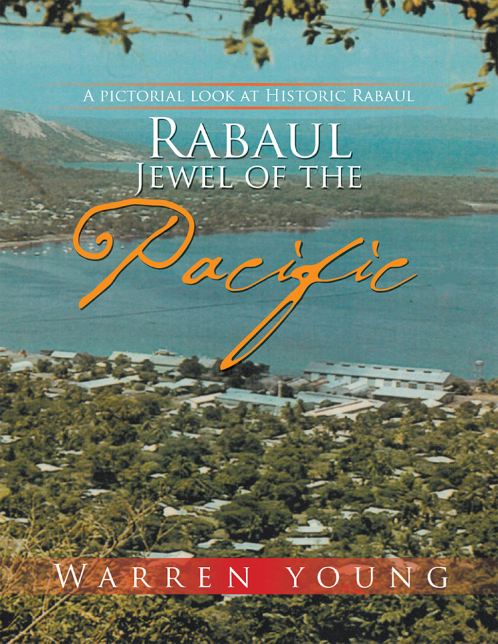 Rabaul Jewel of the Pacific A Pictorial Look at Historic Rabaul