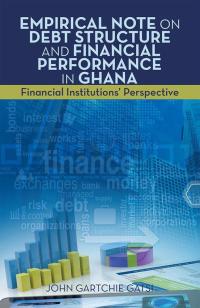 Omslagafbeelding: Empirical  Note on Debt Structure and Financial Performance in Ghana 9781514448304