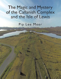 Imagen de portada: The Magic and Mystery of the Callanish Complex and the Isle of Lewis 9781514448441