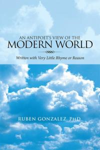 Cover image: An Antipoet’S View of the Modern World: 9781514449349
