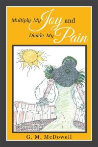 Cover image: Multiply  My  Joy  and  Divide  My  Pain 9781514449691