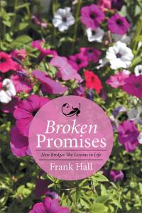 Cover image: Broken Promises: New Bridges the Lessons in Life 9781514452080