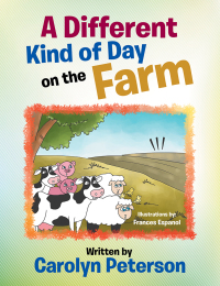 Cover image: A Different Kind of Day on the Farm 9781514452448