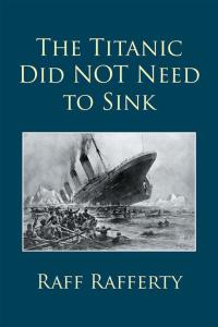 Imagen de portada: The Titanic Did Not Need to Sink 9781514454213