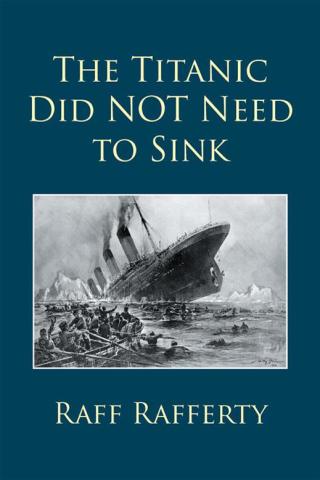 Cover image: The Titanic Did Not Need to Sink 9781514454213