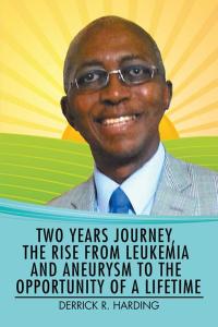 Imagen de portada: Two Years Journey, the Rise from Leukemia and Aneurysm to the Opportunity of a Lifetime 9781514454558