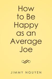 Cover image: How to Be Happy as an Average Joe 9781514457986