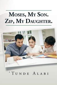 Imagen de portada: Moses, My Son.  Zip, My Daughter. 9781514464182