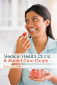 Cover image: Medical Health Clinic a Social Care Guide 9781514464878
